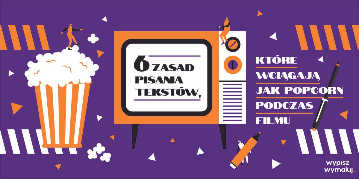 6 zasad pisania tekstów, które wciągają jak popcorn podczas filmu